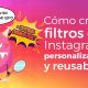 crear filtros instagram personalizados y reutilizables