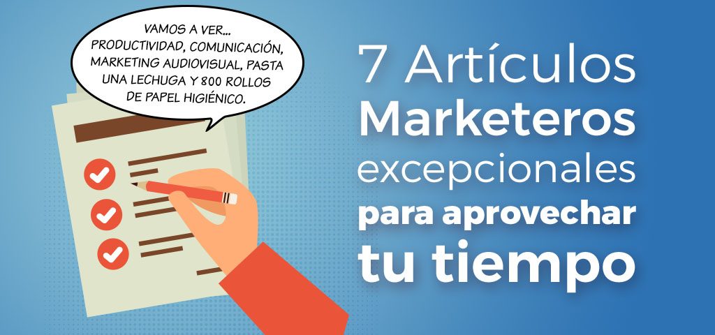 7 articulos marketeros para aprovechar tiempo