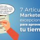 7 articulos marketeros para aprovechar tiempo